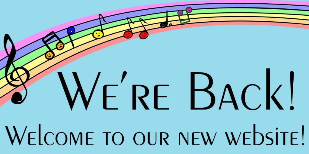 A rainbow with musical notes over text that reads: "We're Back! Welcome to our new website!"