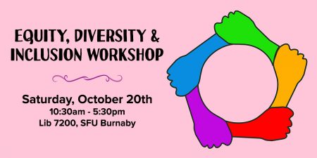 Equity, Diversity & Inclusion Workshop! Saturday, October 20th, 10:30am-5:30pm, Lib 7200, SFU Burnaby