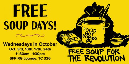 Free soup days! Wednesdays in October: Oct. 3rd, 10th, 17th, 24th, 11:30am-1:30pm, SFPIRG Lounge, TC 326